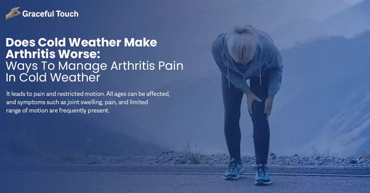 Does Cold Weather Make Arthritis Worse: Ways To Manage Arthritis Pain In Cold Weather