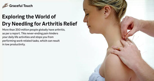 Exploring the World of Dry Needling for Arthritis Relief